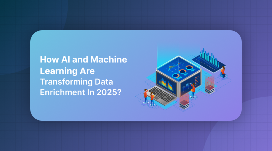 How AI and Machine Learning Are Transforming Data Enrichment In 2025?